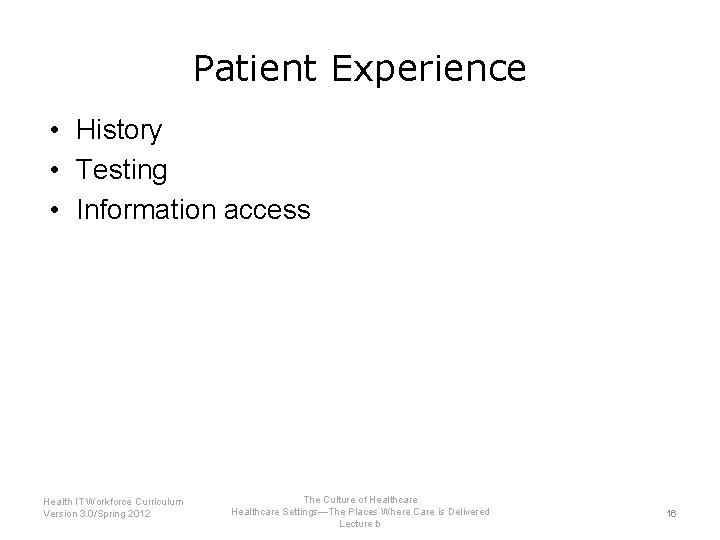 Patient Experience • History • Testing • Information access Health IT Workforce Curriculum Version
