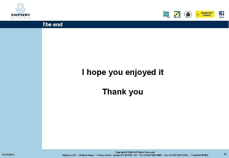 The end I hope you enjoyed it Thank you 02/10/2020 Copyright © 2004 All