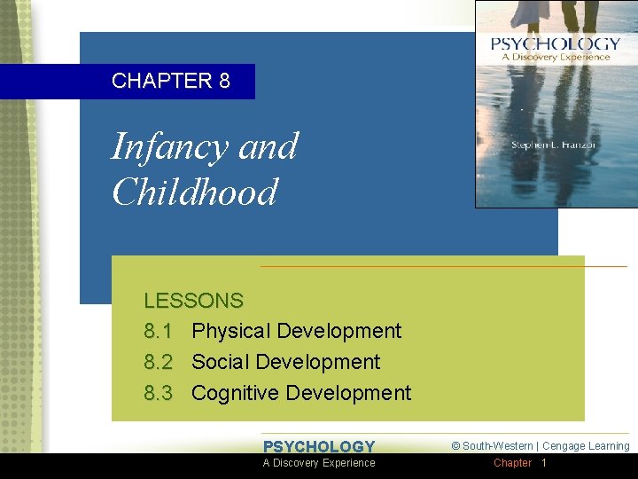 CHAPTER 8 Infancy and Childhood LESSONS 8. 1 Physical Development 8. 2 Social Development
