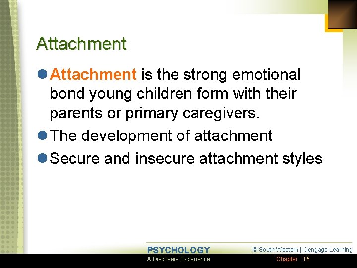 Attachment l Attachment is the strong emotional bond young children form with their parents