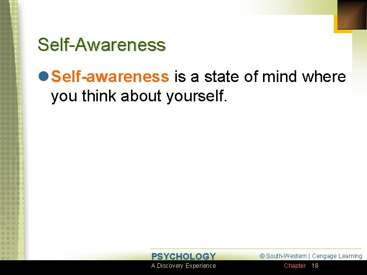 Self-Awareness l Self-awareness is a state of mind where you think about yourself. PSYCHOLOGY