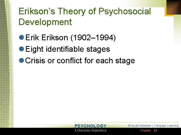 Erikson’s Theory of Psychosocial Development l Erikson (1902– 1994) l Eight identifiable stages l