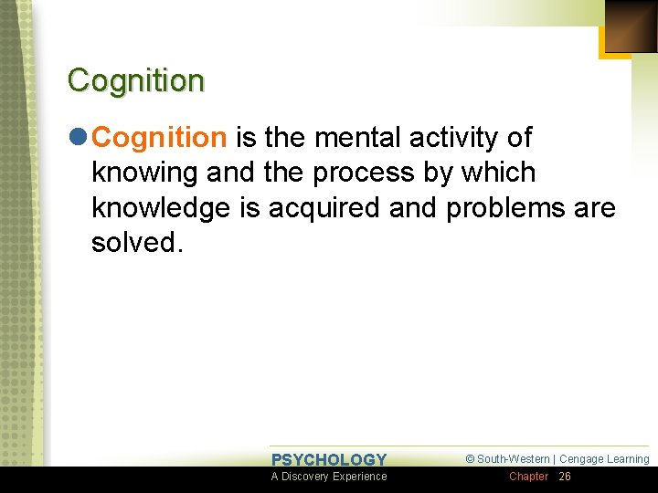 Cognition l Cognition is the mental activity of knowing and the process by which