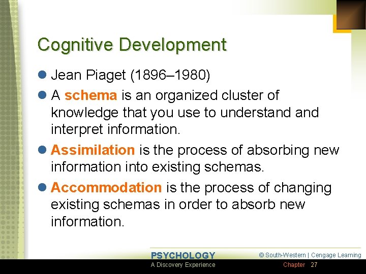 Cognitive Development l Jean Piaget (1896– 1980) l A schema is an organized cluster