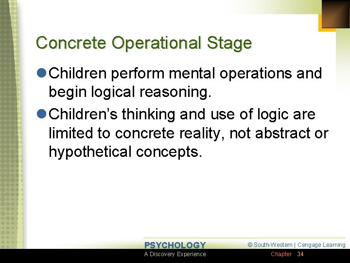 Concrete Operational Stage l Children perform mental operations and begin logical reasoning. l Children’s