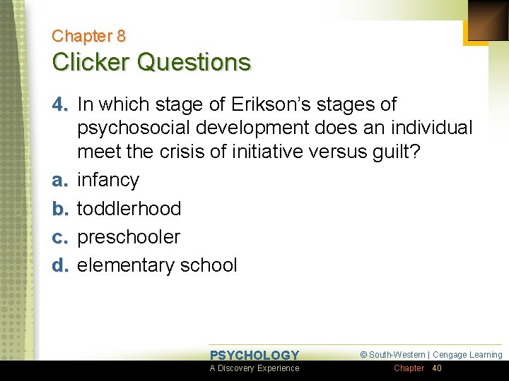 Chapter 8 Clicker Questions 4. In which stage of Erikson’s stages of psychosocial development