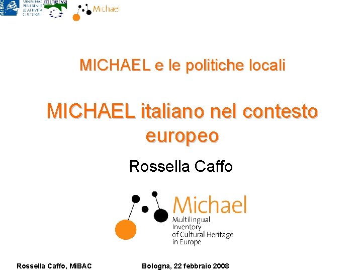 MICHAEL e le politiche locali MICHAEL italiano nel contesto europeo Rossella Caffo, Mi. BAC