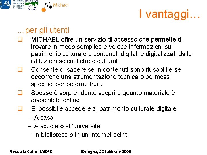 I vantaggi… …per gli utenti q MICHAEL offre un servizio di accesso che permette