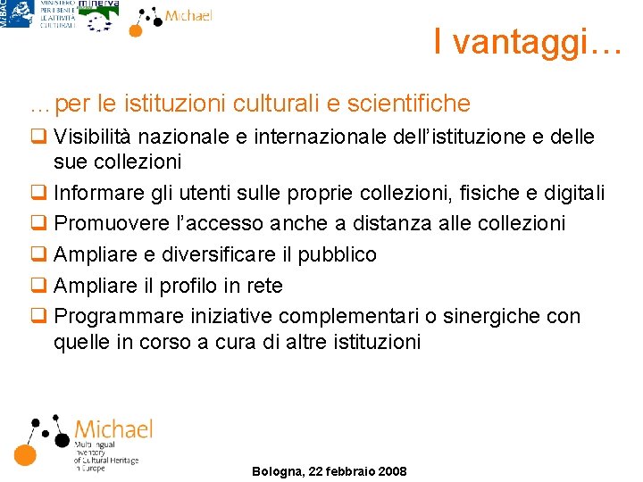 I vantaggi… …per le istituzioni culturali e scientifiche q Visibilità nazionale e internazionale dell’istituzione