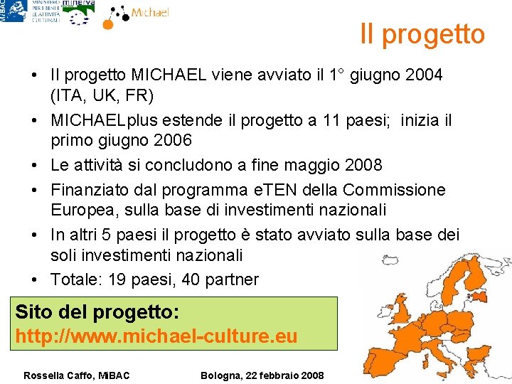 Il progetto • Il progetto MICHAEL viene avviato il 1° giugno 2004 (ITA, UK,