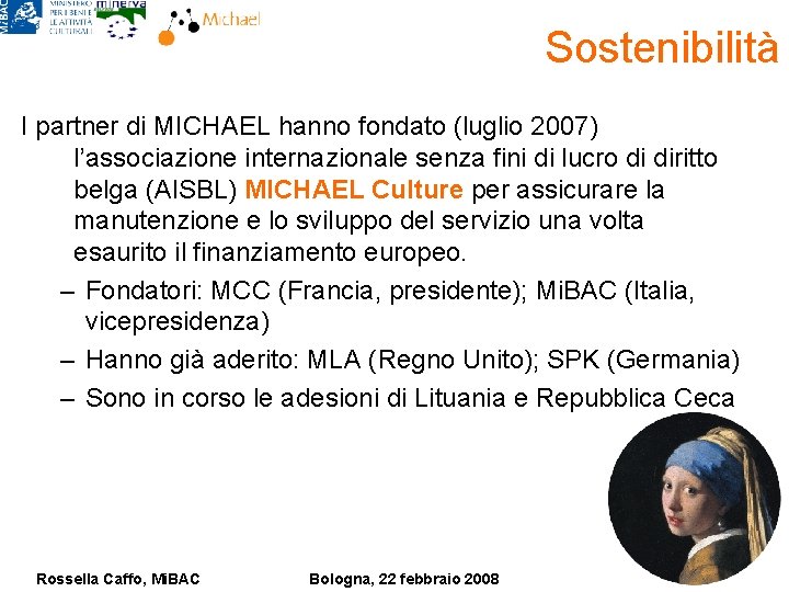 Sostenibilità I partner di MICHAEL hanno fondato (luglio 2007) l’associazione internazionale senza fini di