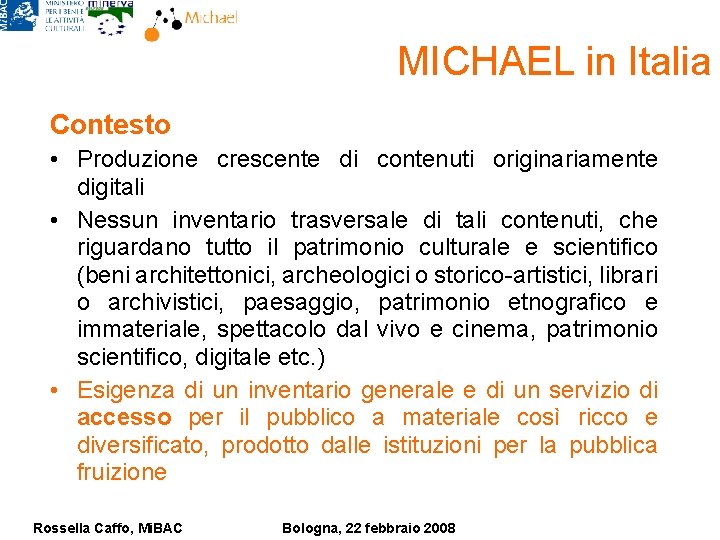 MICHAEL in Italia Contesto • Produzione crescente di contenuti originariamente digitali • Nessun inventario