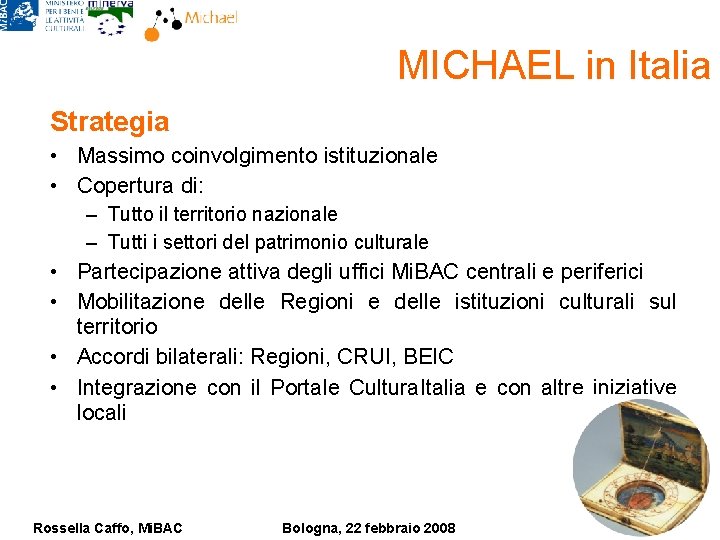 MICHAEL in Italia Strategia • Massimo coinvolgimento istituzionale • Copertura di: – Tutto il