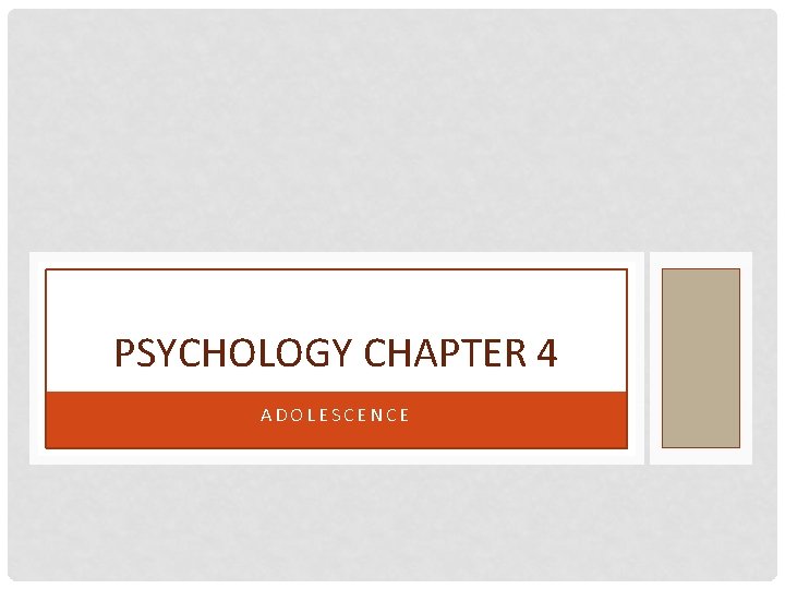 PSYCHOLOGY CHAPTER 4 ADOLESCENCE 