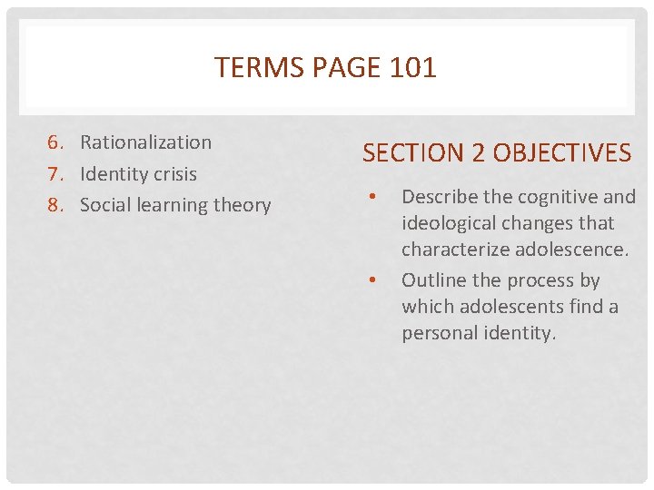 TERMS PAGE 101 6. Rationalization 7. Identity crisis 8. Social learning theory SECTION 2