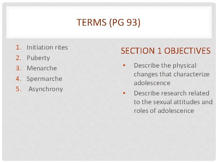 TERMS (PG 93) 1. 2. 3. 4. 5. Initiation rites Puberty Menarche Spermarche Asynchrony