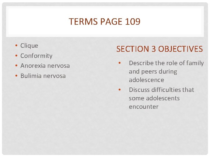 TERMS PAGE 109 • • Clique Conformity Anorexia nervosa Bulimia nervosa SECTION 3 OBJECTIVES