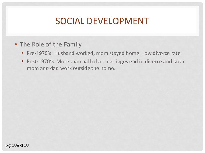 SOCIAL DEVELOPMENT • The Role of the Family • Pre-1970’s: Husband worked, mom stayed