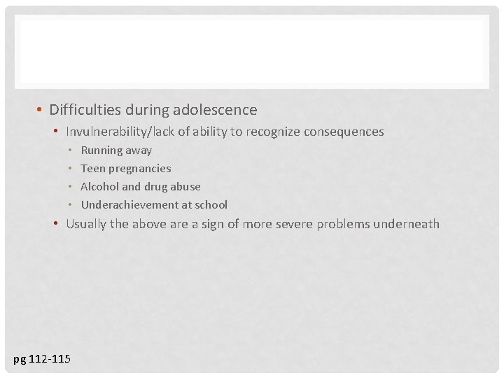  • Difficulties during adolescence • Invulnerability/lack of ability to recognize consequences • •