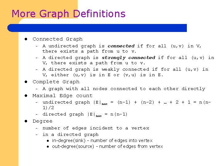 More Graph Definitions l Connected Graph – – – l Complete Graph – l