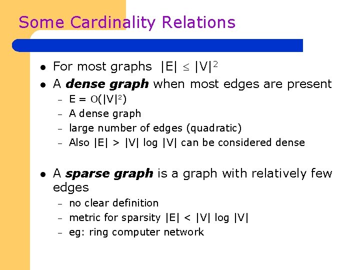 Some Cardinality Relations l l For most graphs |E| |V|2 A dense graph when