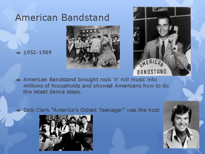 American Bandstand 1952 -1989 American Bandstand brought rock 'n' roll music into millions of