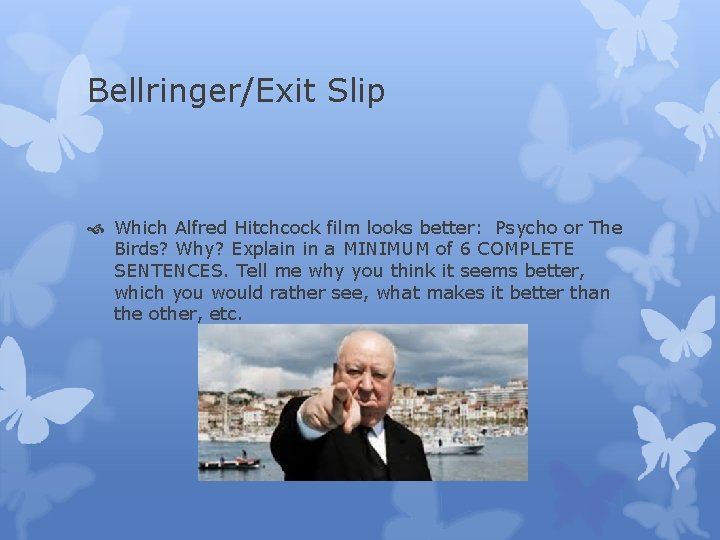 Bellringer/Exit Slip Which Alfred Hitchcock film looks better: Psycho or The Birds? Why? Explain