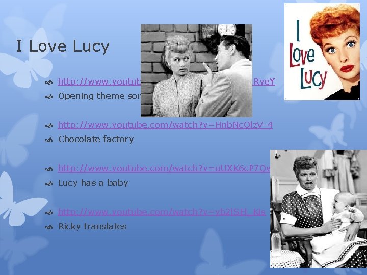I Love Lucy http: //www. youtube. com/watch? v=ju. NSYH 7 Rve. Y Opening theme