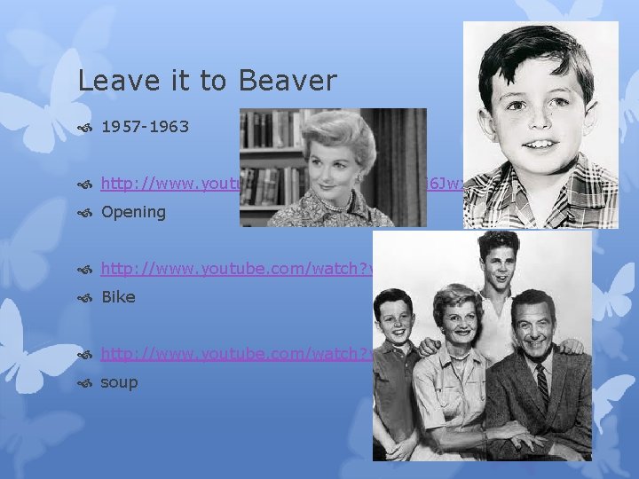 Leave it to Beaver 1957 -1963 http: //www. youtube. com/watch? v=b. MAi 6 Jwxl.