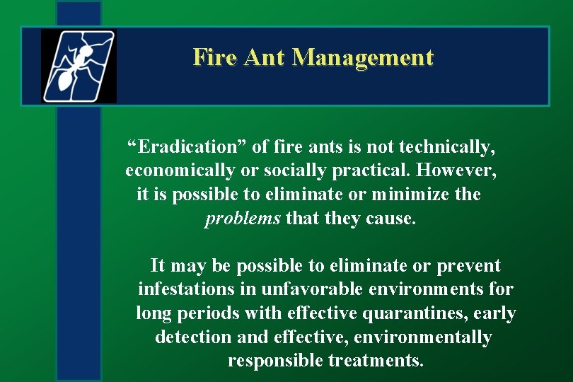 Fire Ant Management “Eradication” of fire ants is not technically, economically or socially practical.