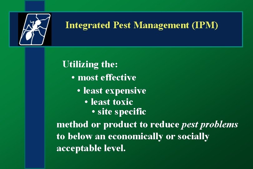 Integrated Pest Management (IPM) Utilizing the: • most effective • least expensive • least