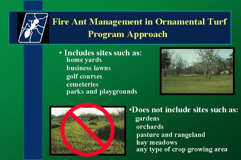 Fire Ant Management in Ornamental Turf Program Approach • Includes sites such as: home