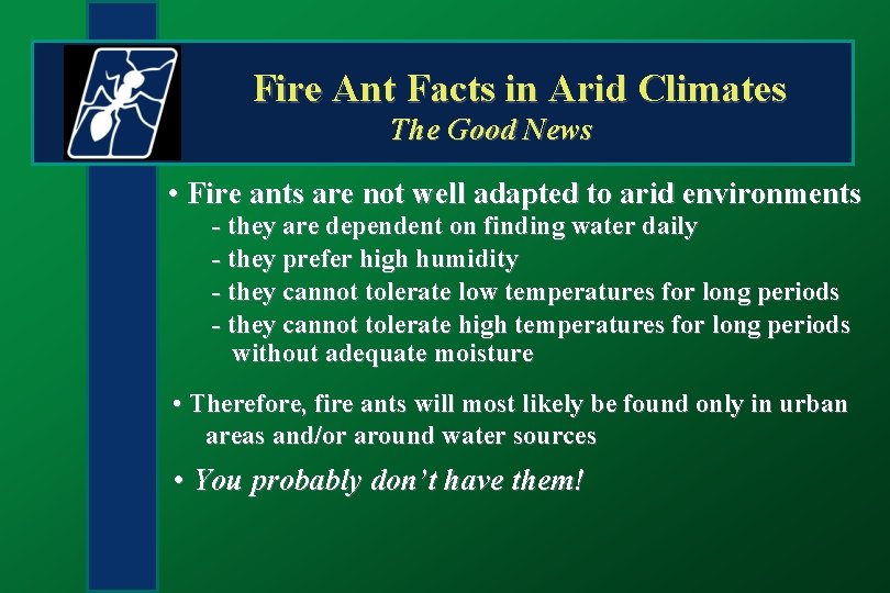 Fire Ant Facts in Arid Climates The Good News • Fire ants are not