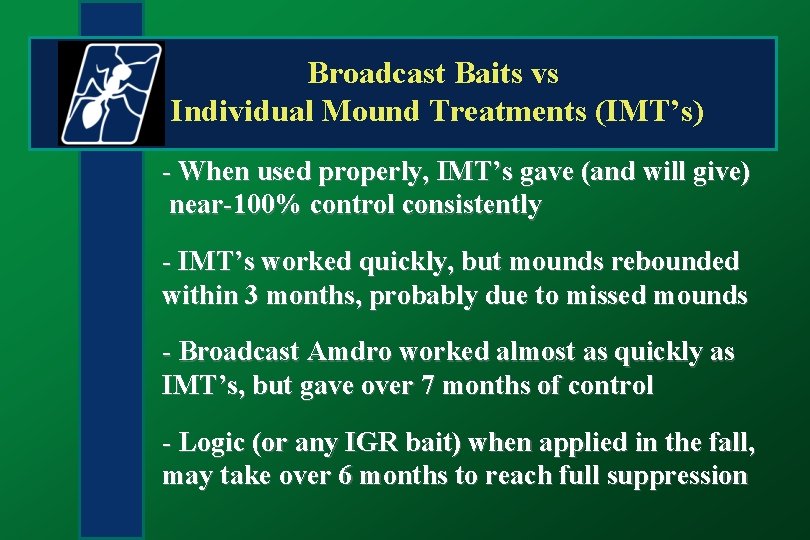 Broadcast Baits vs Individual Mound Treatments (IMT’s) - When used properly, IMT’s gave (and