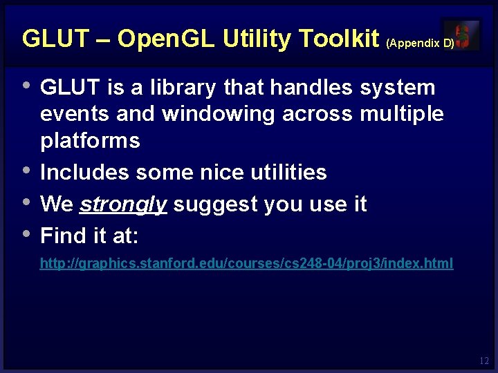 GLUT – Open. GL Utility Toolkit (Appendix D) • GLUT is a library that