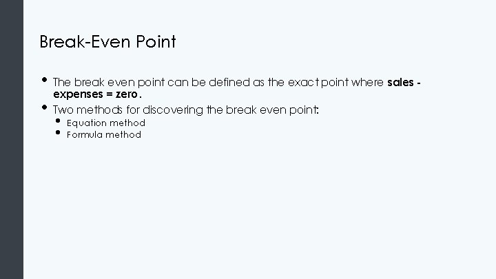 Break-Even Point • The break even point can be defined as the exact point