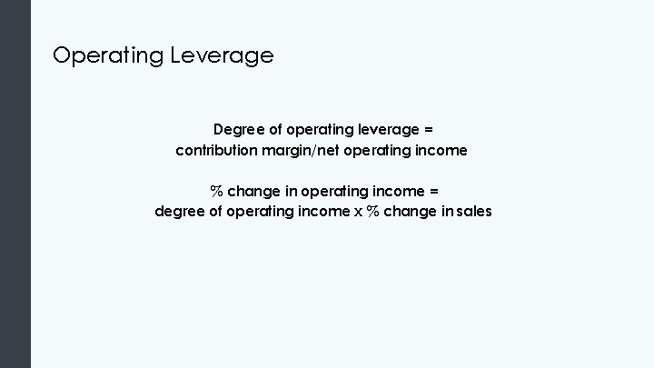 Operating Leverage Degree of operating leverage = contribution margin/net operating income % change in