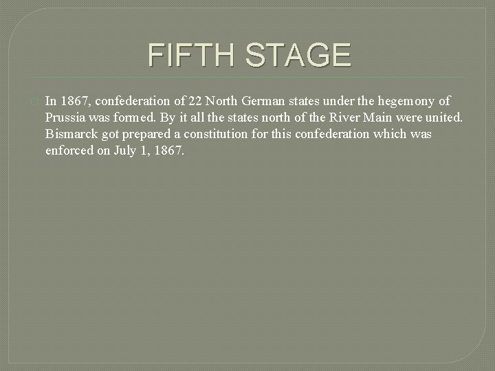 FIFTH STAGE � In 1867, confederation of 22 North German states under the hegemony FIFTH STAGE � In 1867, confederation of 22 North German states under the hegemony