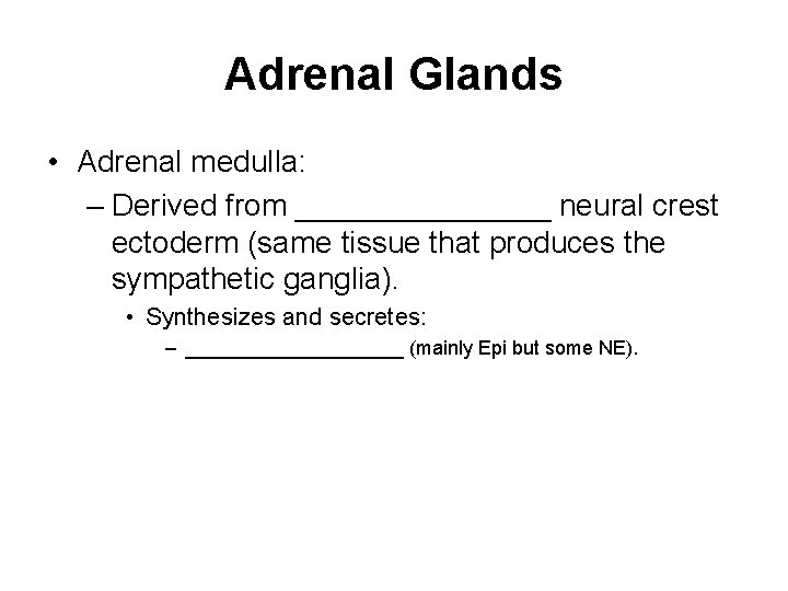 Adrenal Glands • Adrenal medulla: – Derived from ________ neural crest ectoderm (same tissue Adrenal Glands • Adrenal medulla: – Derived from ________ neural crest ectoderm (same tissue