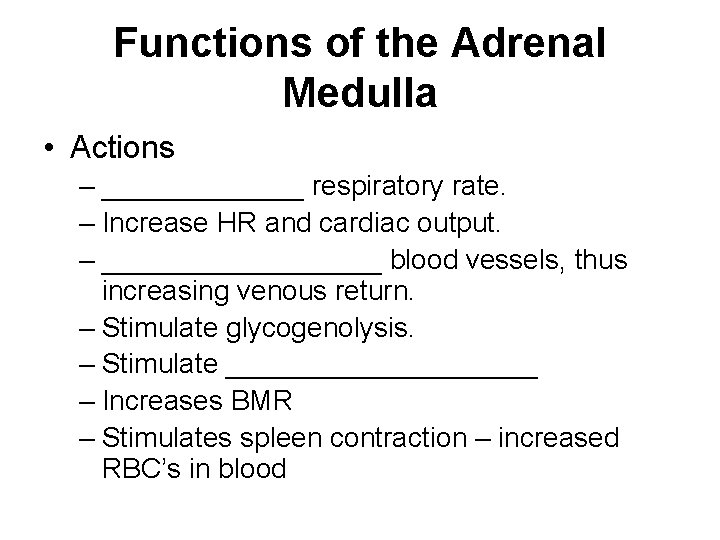 Functions of the Adrenal Medulla • Actions – _______ respiratory rate. – Increase HR Functions of the Adrenal Medulla • Actions – _______ respiratory rate. – Increase HR