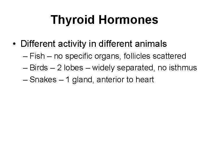 Thyroid Hormones • Different activity in different animals – Fish – no specific organs, Thyroid Hormones • Different activity in different animals – Fish – no specific organs,