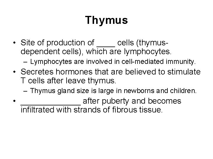 Thymus • Site of production of ____ cells (thymusdependent cells), which are lymphocytes. – Thymus • Site of production of ____ cells (thymusdependent cells), which are lymphocytes. –