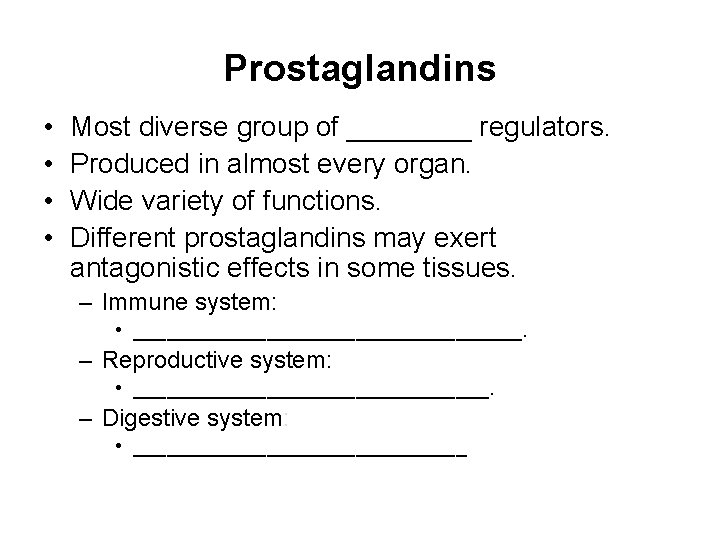 Prostaglandins • • Most diverse group of ____ regulators. Produced in almost every organ. Prostaglandins • • Most diverse group of ____ regulators. Produced in almost every organ.