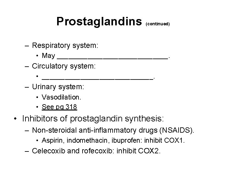 Prostaglandins (continued) – Respiratory system: • May _______________. – Circulatory system: • _______________. – Prostaglandins (continued) – Respiratory system: • May _______________. – Circulatory system: • _______________. –