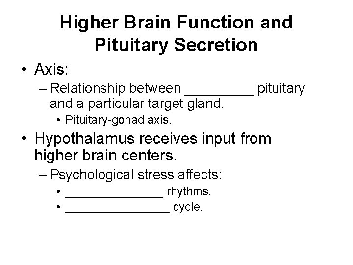 Higher Brain Function and Pituitary Secretion • Axis: – Relationship between _____ pituitary and Higher Brain Function and Pituitary Secretion • Axis: – Relationship between _____ pituitary and