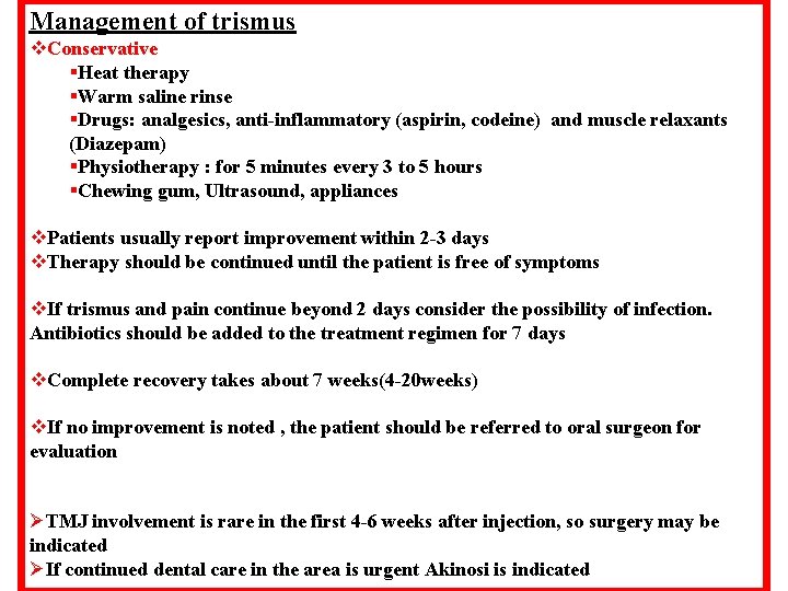 Management of trismus v. Conservative §Heat therapy §Warm saline rinse §Drugs: analgesics, anti-inflammatory (aspirin,