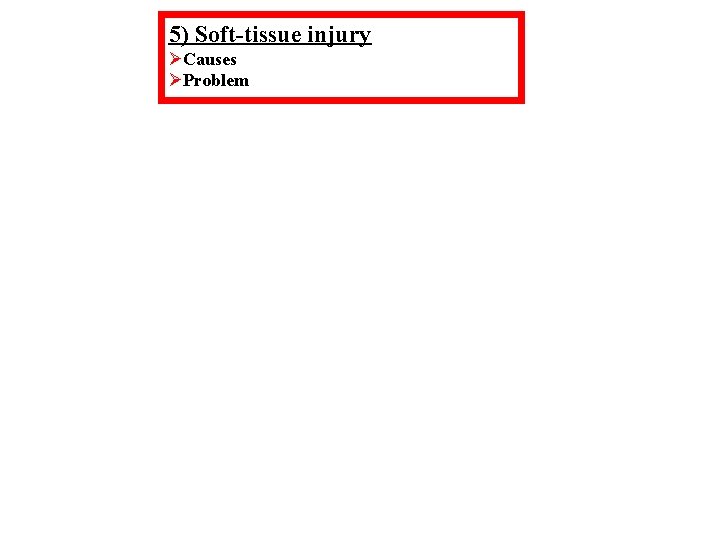 5) Soft-tissue injury ØCauses ØProblem 