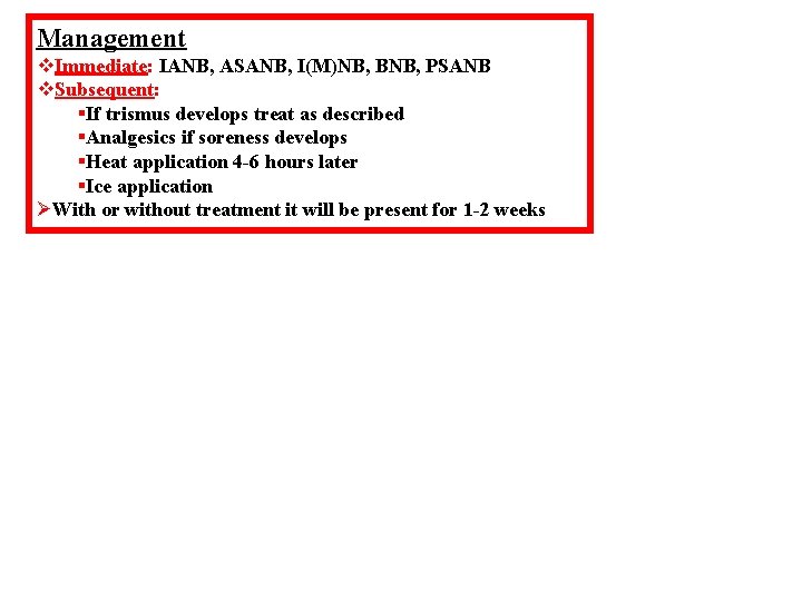 Management v. Immediate: IANB, ASANB, I(M)NB, BNB, PSANB v. Subsequent: §If trismus develops treat