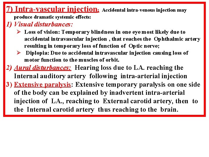 7) Intra-vascular injection: Accidental intra-venous injection may produce dramatic systemic effects: 1) Visual disturbances: