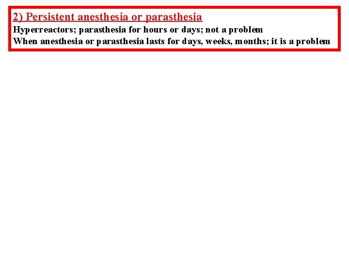 2) Persistent anesthesia or parasthesia Hyperreactors; parasthesia for hours or days; not a problem